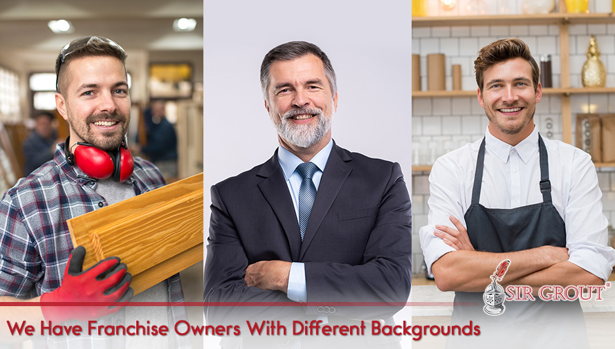 Your Experience, and Sir Grout's Training Will Make You a Succesful Franchise Owner.