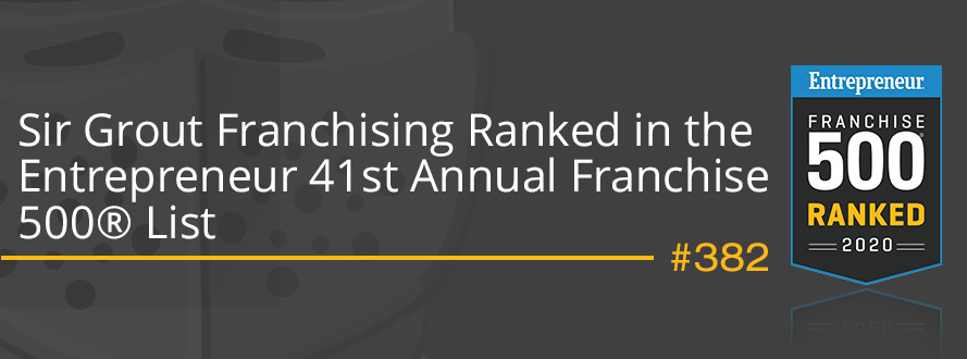 Sir Grout Franchising Ranked at the Entrepreneur 41st Annual Franchise 500® List