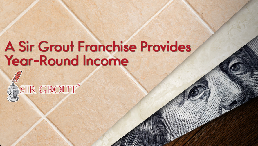 A Sir Grout Franchise provides year-round income