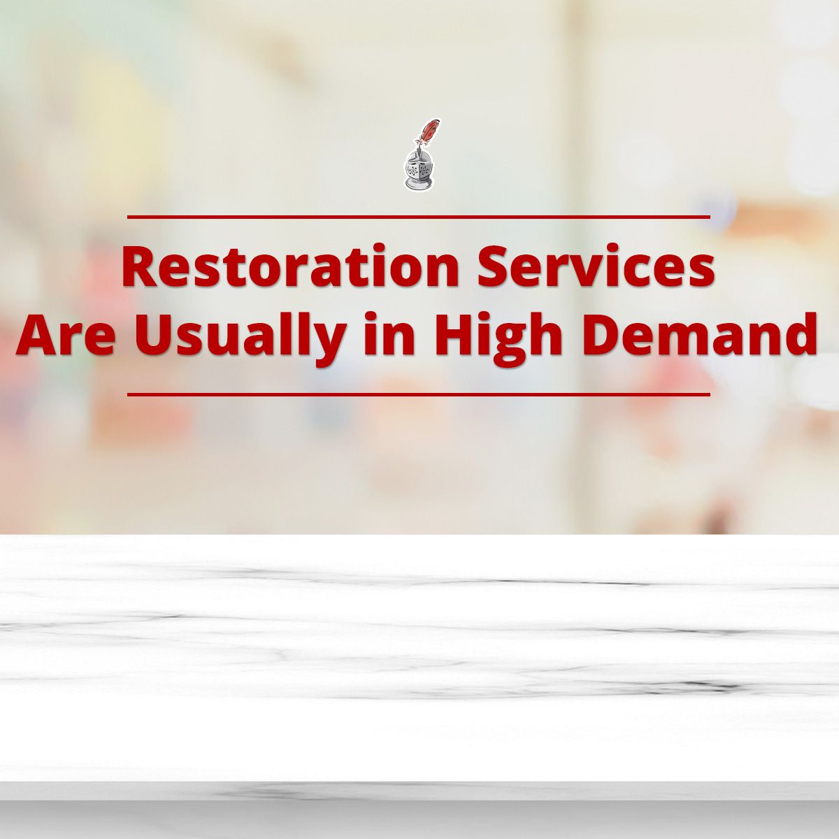 Restoration Services Are Usually in High Demand